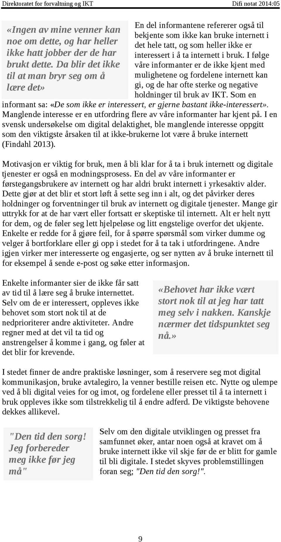 familieinteressert serut til åi virke å ta internett inn påbruk, i bruk. og pc en I følge blir brukt dette.