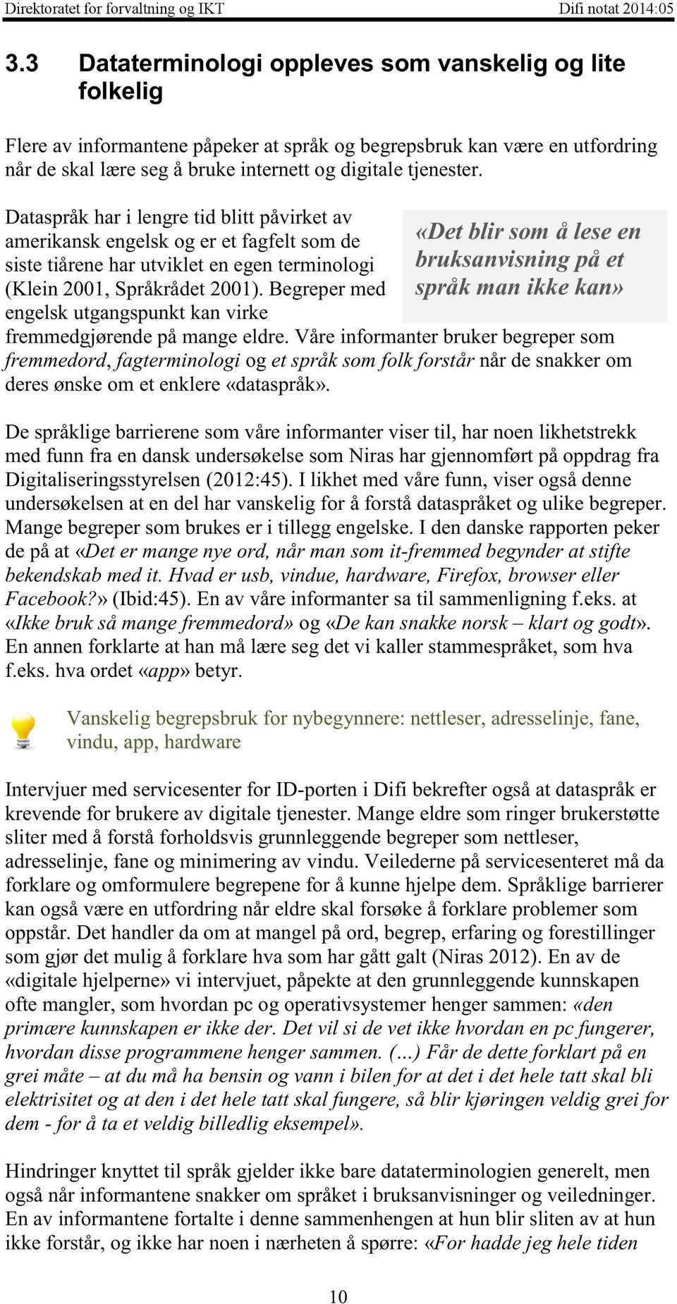 Dataspråkhari lengretid blitt påvirketav «Detblir somå leseen amerikanskengelskog er et fagfelt somde bruksanvisningpå et sistetiåreneharutviklet enegenterminologi (Klein 2001, Språkrådet2001).