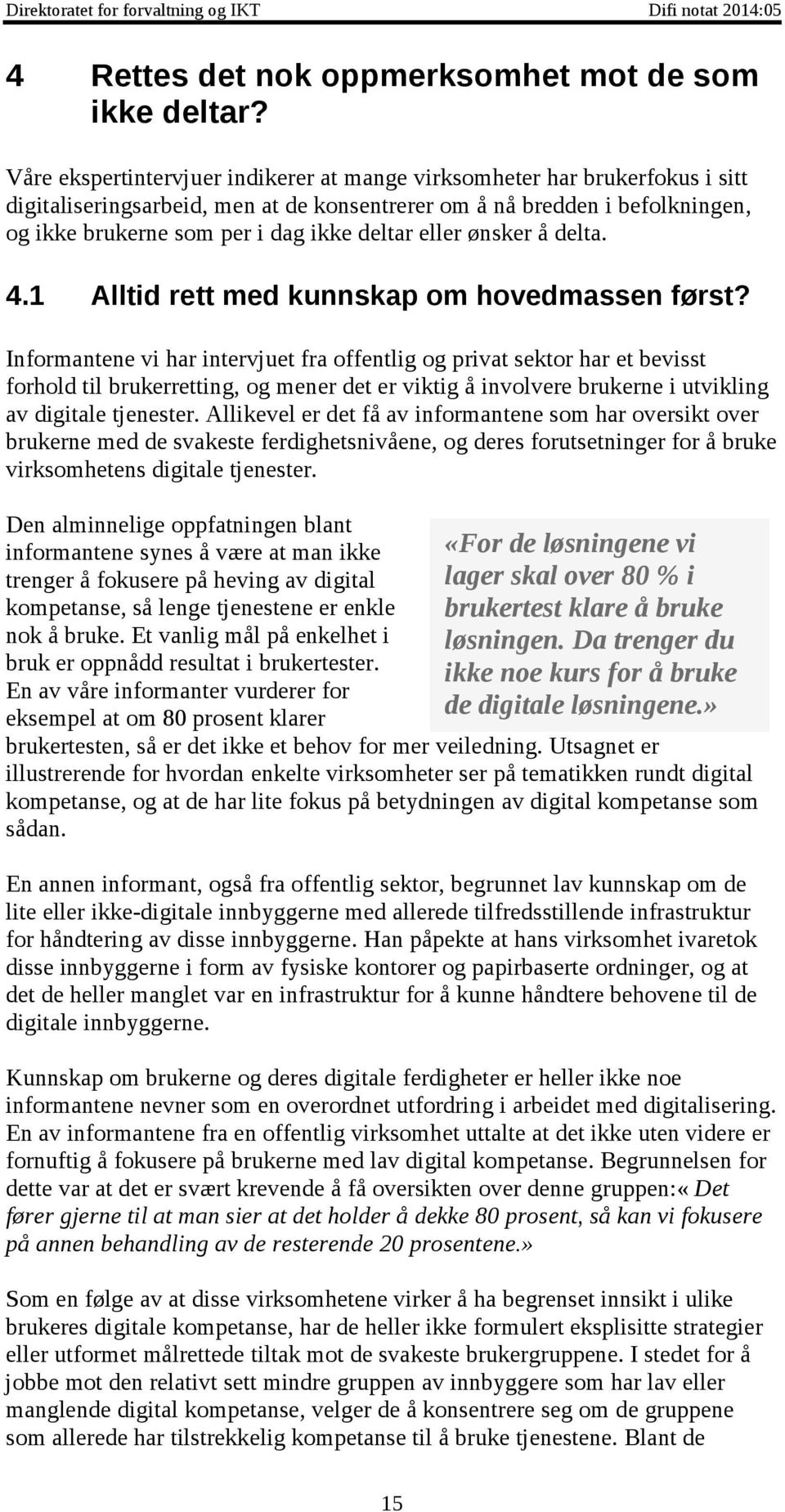 de Våre ekspertintervjuer påpekeratindikerer hosmangesvekkeshukommelsenmedårene,og at virksomheter har brukerfokus i at sitt det derforer digitaliseringsarbeid, størrebehovfor men repetisjonfor at de