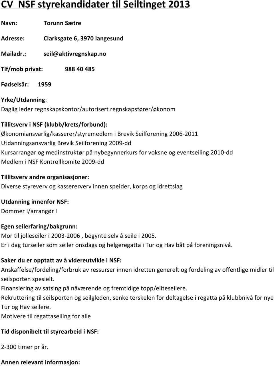 Økonomiansvarlig/kasserer/styremedlem"i"Brevik"Seilforening"2006>2011" Utdanningsansvarlig"Brevik"Seilforening"2009>dd"