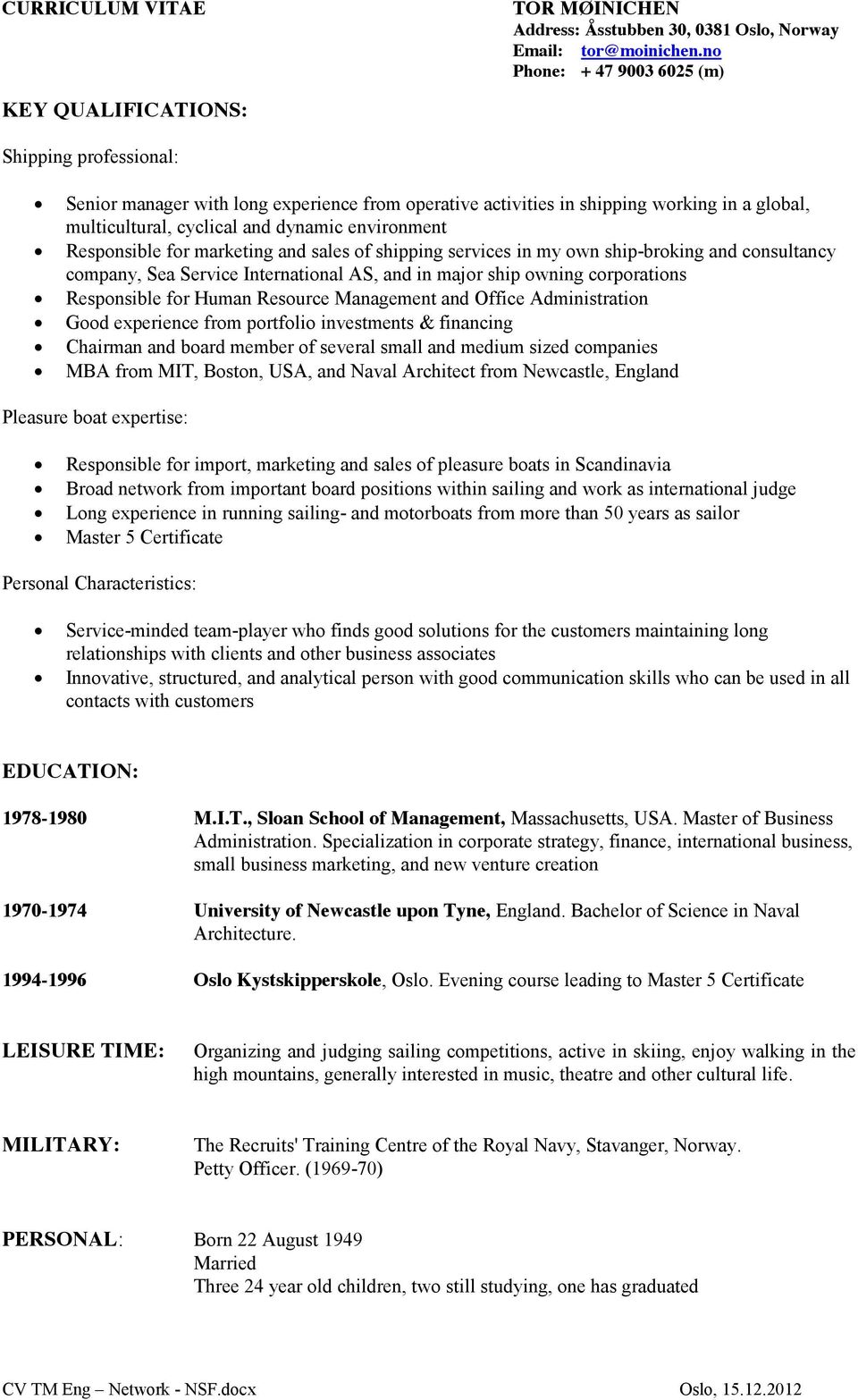 environment Responsible for marketing and sales of shipping services in my own ship-broking and consultancy company, Sea Service nternational AS, and in major ship owning corporations Responsible for