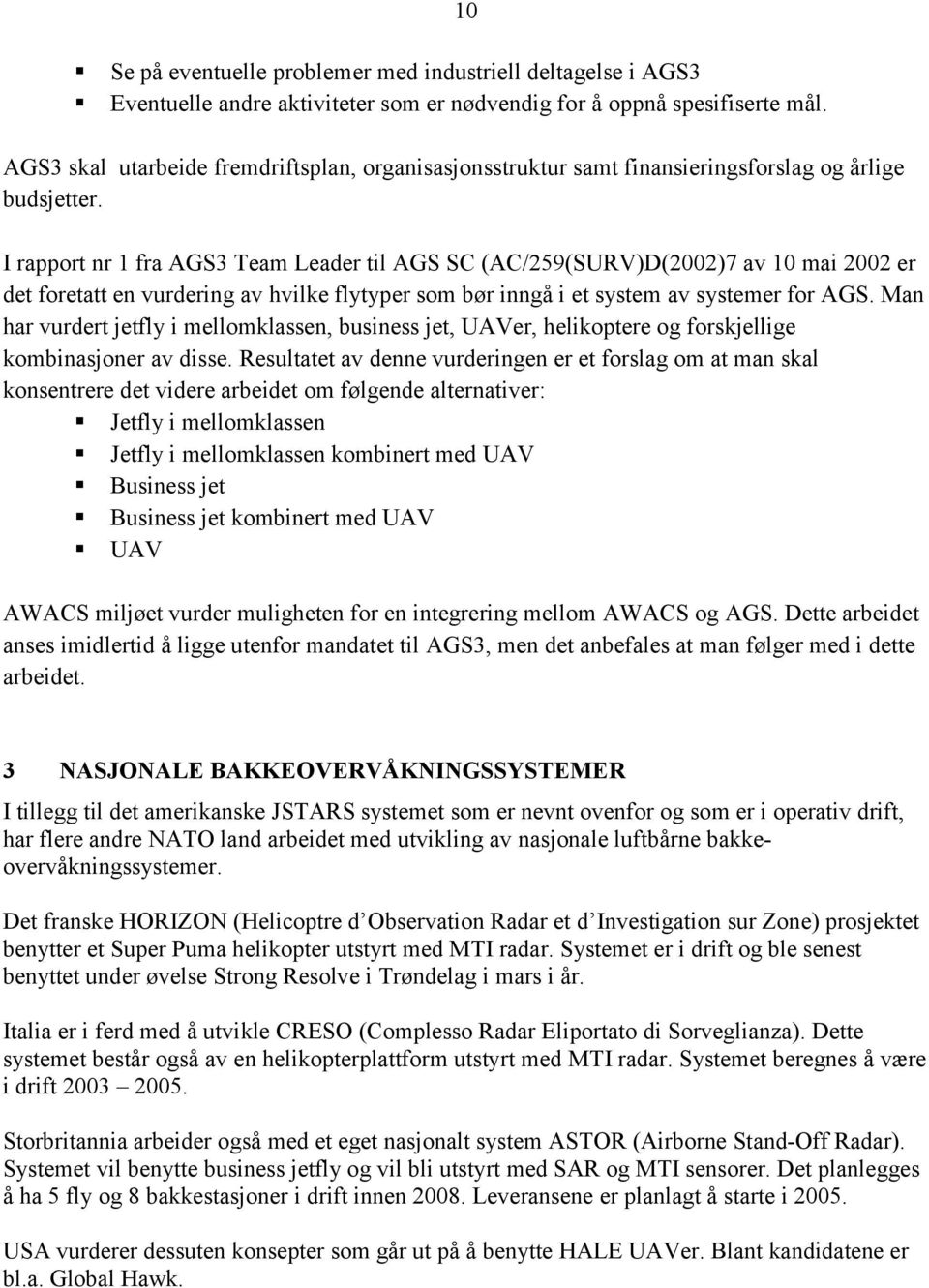 I rapport nr 1 fra AGS3 Team Leader til AGS SC (AC/259(SURV)D(2002)7 av 10 mai 2002 er det foretatt en vurdering av hvilke flytyper som bør inngå i et system av systemer for AGS.