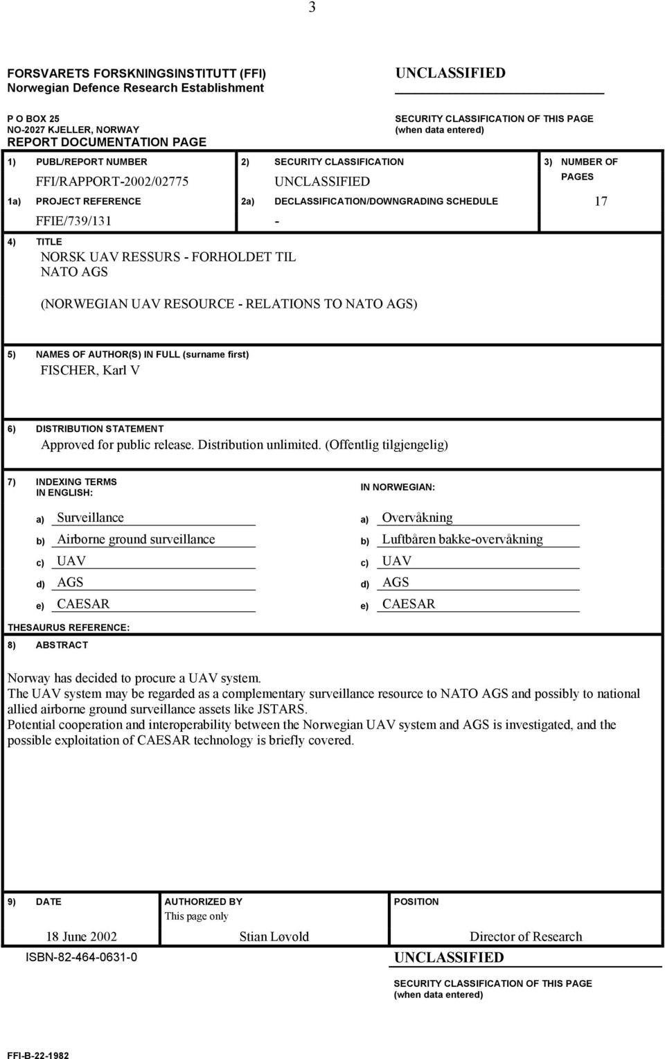 FFIE/739/131-4) TITLE NORSK UAV RESSURS - FORHOLDET TIL NATO AGS (NORWEGIAN UAV RESOURCE - RELATIONS TO NATO AGS) 5) NAMES OF AUTHOR(S) IN FULL (surname first) FISCHER, Karl V 6) DISTRIBUTION