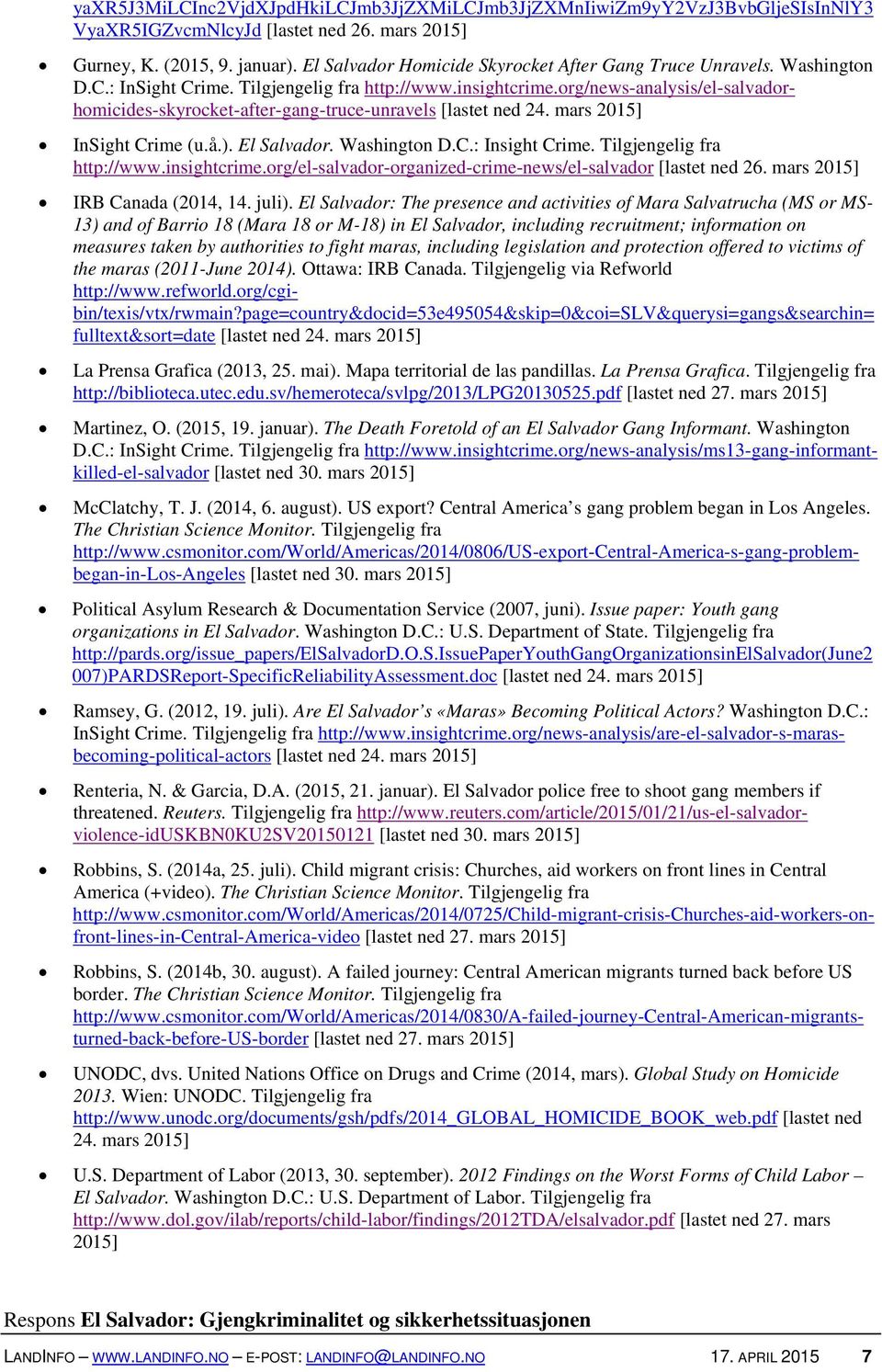 org/news-analysis/el-salvadorhomicides-skyrocket-after-gang-truce-unravels [lastet ned 24. mars 2015] InSight Crime (u.å.). El Salvador. Washington D.C.: Insight Crime. Tilgjengelig fra http://www.