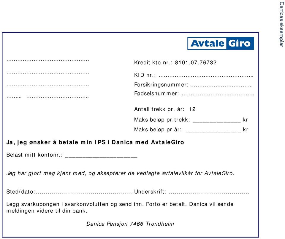 : Jeg har gjort meg kjent med, og aksepterer de vedlagte avtalevilkår for AvtaleGiro. Sted/dato:... Underskrift:.