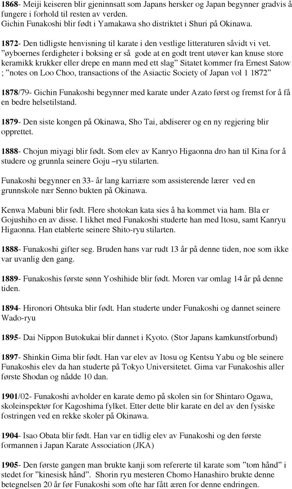 øyboernes ferdigheter i boksing er så gode at en godt trent utøver kan knuse store keramikk krukker eller drepe en mann med ett slag Sitatet kommer fra Ernest Satow ; notes on Loo Choo, transactions