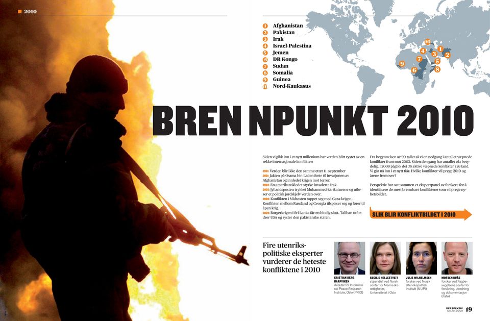 september 2001: Jakten på Osama bin-laden førte til invasjonen av Afghanistan og innledet krigen mot terror. 2003: En amerikanskledet styrke invaderte Irak.