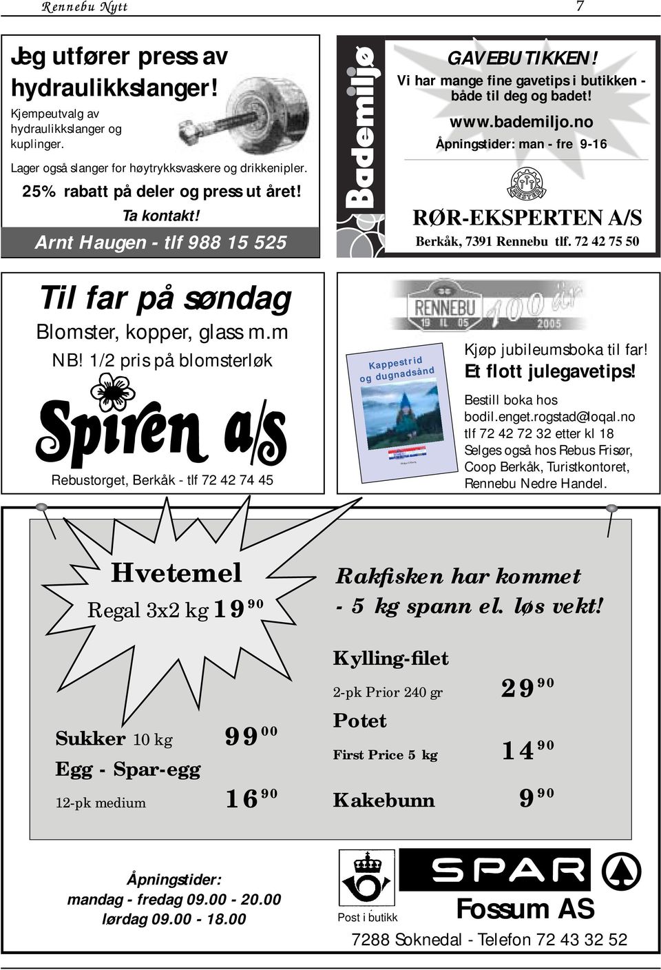 no Åpningstider: man - fre 9-16 RØR-EKSPERTEN A/S Berkåk, 7391 Rennebu tlf. 72 42 75 50 Til far på søndag Blomster, kopper, glass m.m NB!