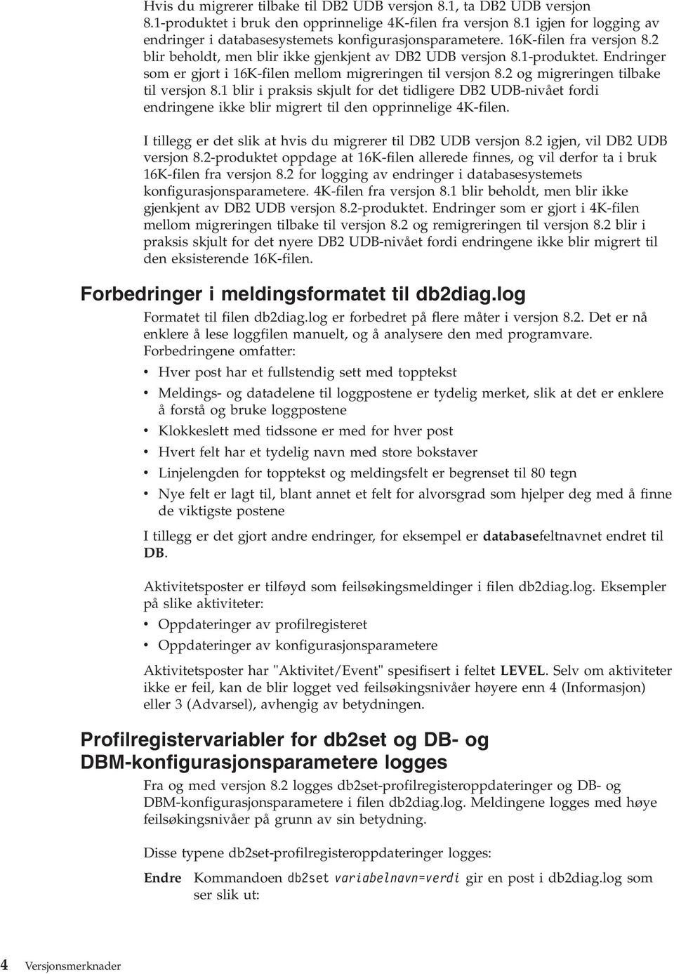 Endringer som er gjort i 16K-filen mellom migreringen til versjon 8.2 og migreringen tilbake til versjon 8.