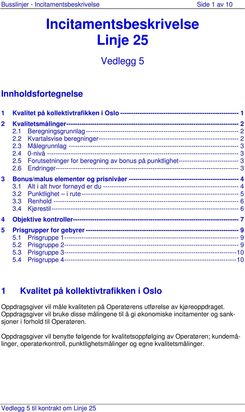 1 Beregningsgrunnlag----------------------------------------------------------------------- 2 2.2 Kvartalsvise beregninger----------------------------------------------------------------- 2 2.