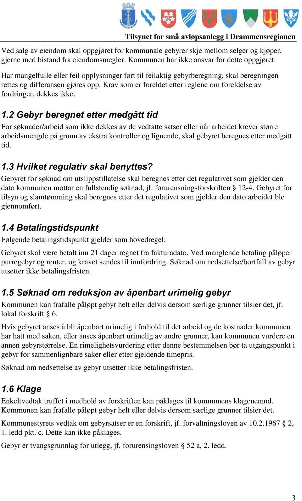 Krav som er foreldet etter reglene om foreldelse av fordringer, dekkes ikke. 1.