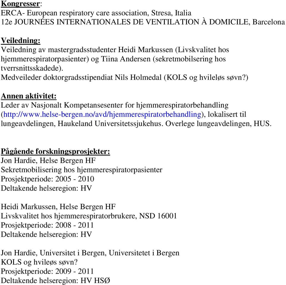 ) Annen aktivitet: Leder av Nasjonalt Kompetansesenter for hjemmerespiratorbehandling (http://www.helse-bergen.