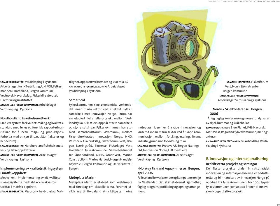 forenkla rapporteringsrutinar for å betre miljø- og produksjonsforholda med omsyn til parasittar (lakselus og bendelorm).