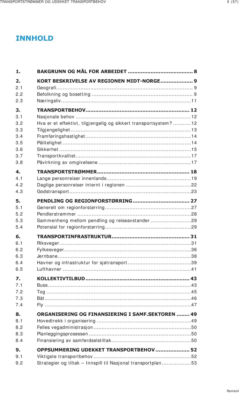 5 Pålitelighet... 14 3.6 Sikkerhet... 15 3.7 Transportkvalitet... 17 3.8 Påvirkning av omgivelsene... 17 4. TRANSPORTSTRØMMER... 18 4.1 Lange personreiser innenlands... 19 4.