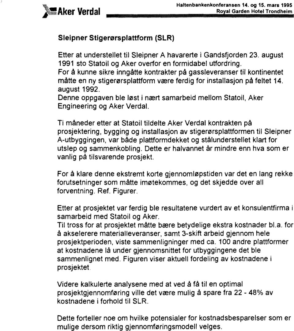 august 1992. Denne ppgaven ble løst i nært samarbeid mellm Statil, Aker Engineering g Aker Verdal.