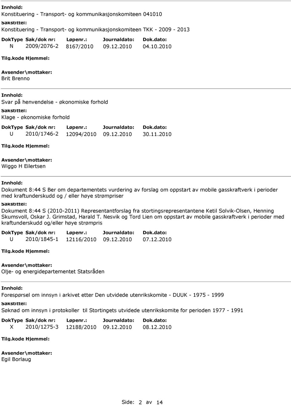 (2010-2011) Representantforslag fra stortingsrepresentantene Ketil Solvik-Olsen, Henning Skumsvoll, Oskar J. Grimstad, Harald T.