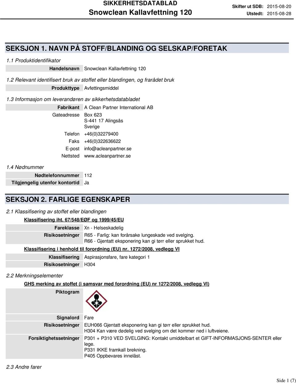 4 Nødnummer Fabrikant A Clean Partner International AB Gateadresse Box 623 S-441 17 Alingsås Sverige Telefon +46(0)32279400 Faks +46(0)322636622 E-post Nettsted Nødtelefonnummer 112 Tilgjengelig