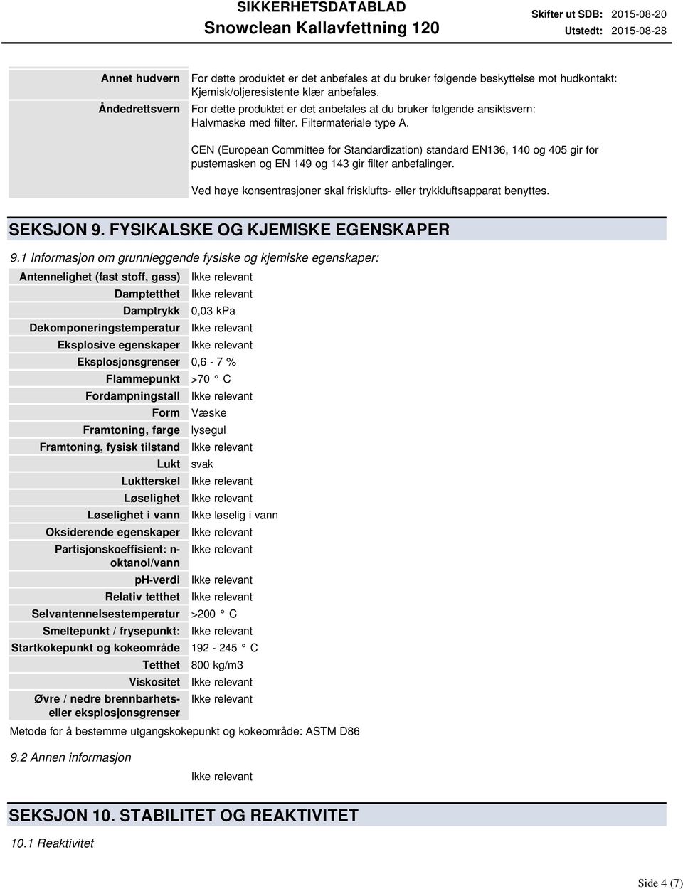 CEN (European Committee for Standardization) standard EN136, 140 og 405 gir for pustemasken og EN 149 og 143 gir filter anbefalinger.