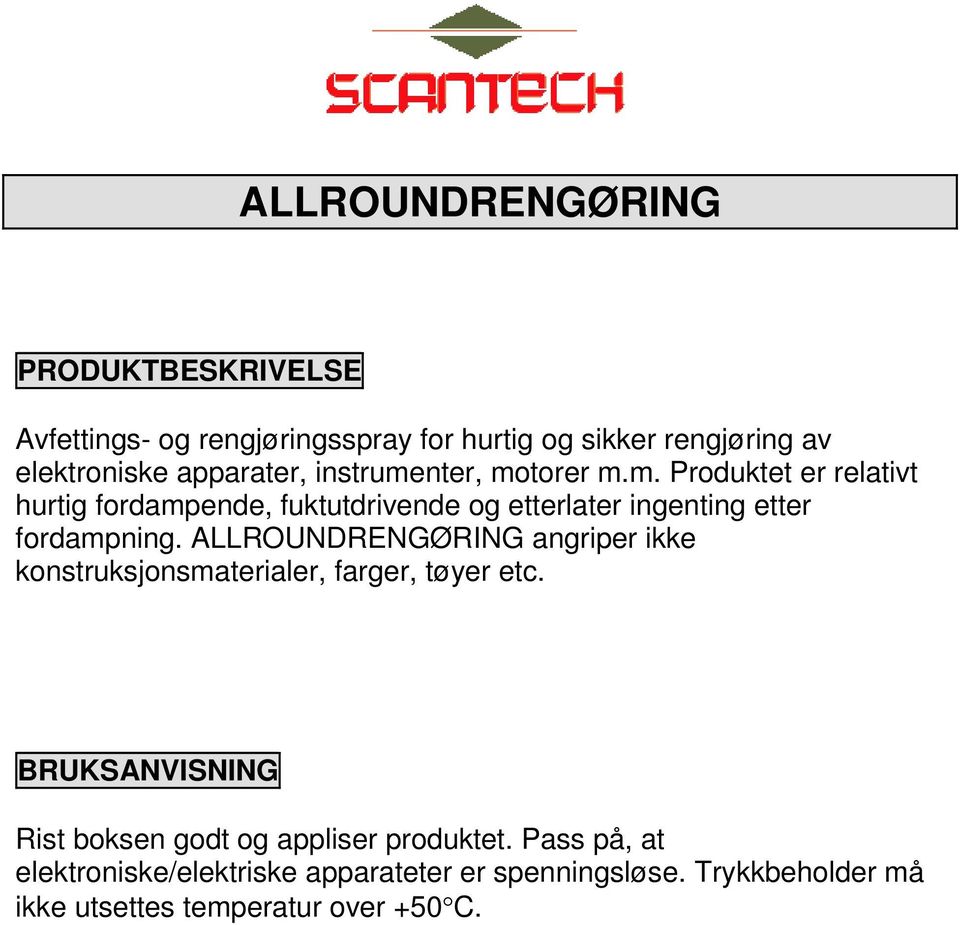 ALLROUNDRENGØRING angriper ikke konstruksjonsmaterialer, farger, tøyer etc.