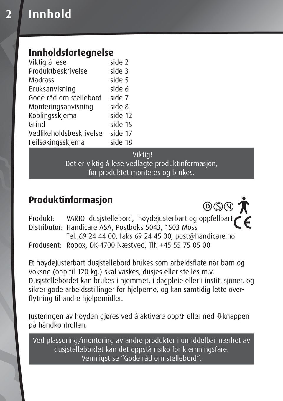 Produktinformasjon Produkt: VARIO dusjstellebord, høydejusterbart og oppfellbart Distributør: Handicare ASA, Postboks 5043, 1503 Moss Tel. 69 24 44 00, faks 69 24 45 00, post@handicare.