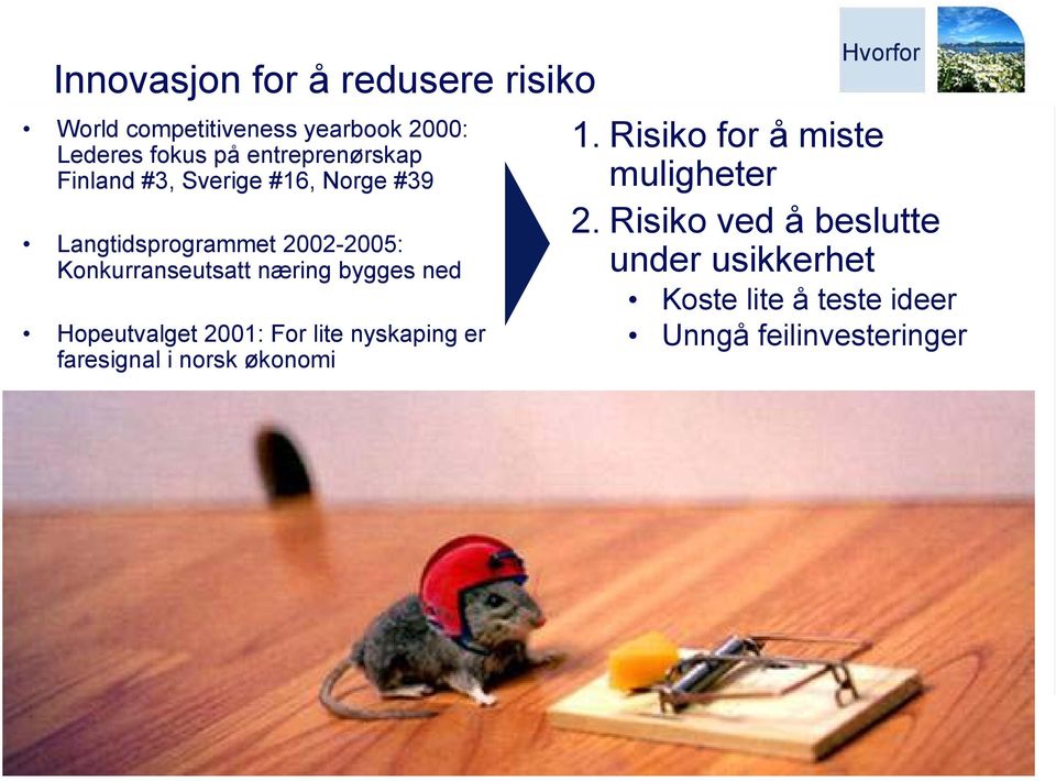 næring bygges ned Hopeutvalget 2001: For lite nyskaping er faresignal i norsk økonomi Hvorfor 1.