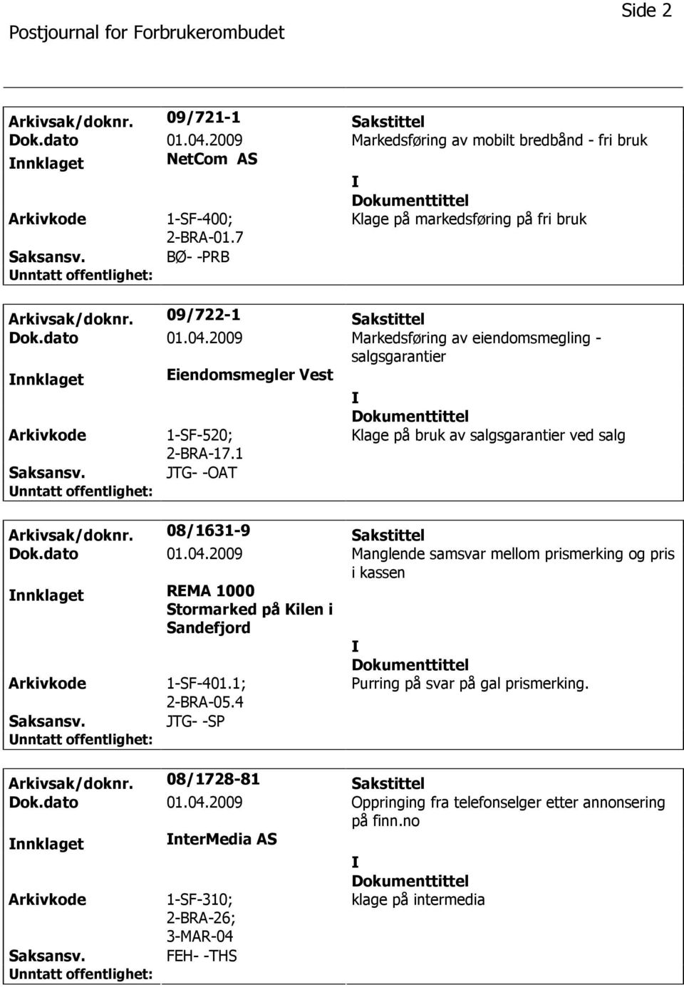 1 Klage på bruk av salgsgarantier ved salg JTG- -OAT Arkivsak/doknr. 08/1631-9 Sakstittel Dok.dato 01.04.