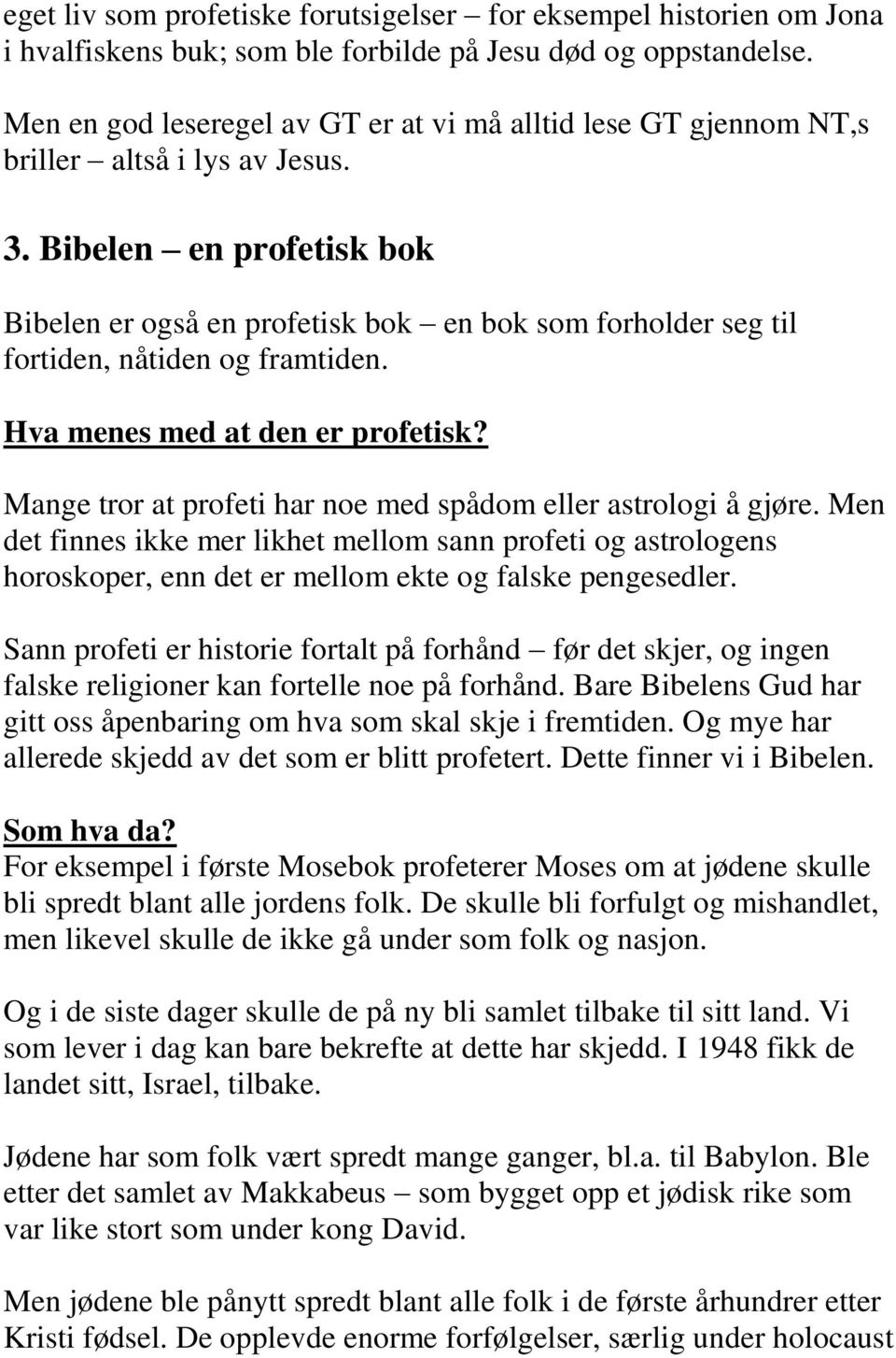 Bibelen en profetisk bok Bibelen er også en profetisk bok en bok som forholder seg til fortiden, nåtiden og framtiden. Hva menes med at den er profetisk?