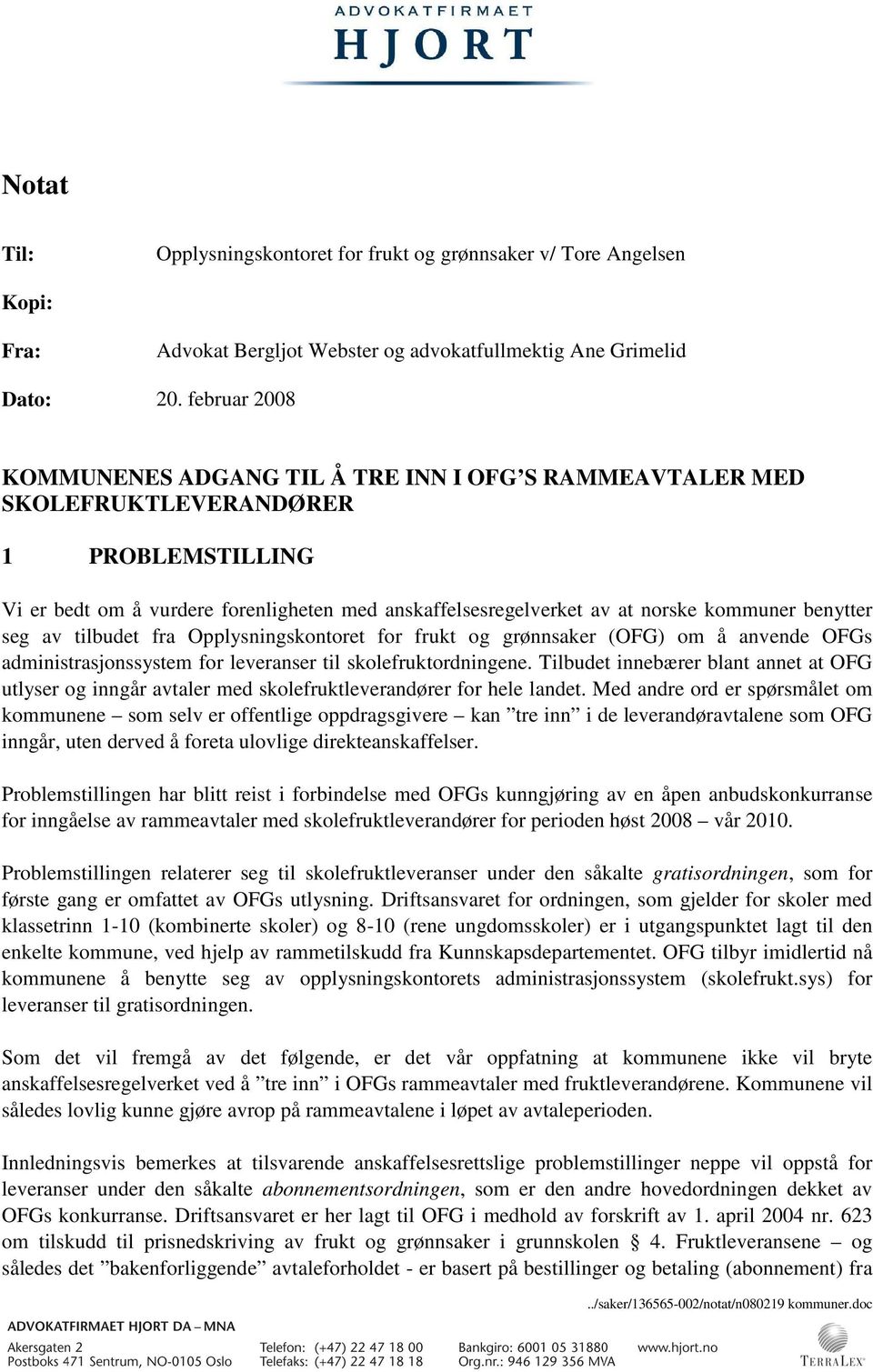 benytter seg av tilbudet fra Opplysningskontoret for frukt og grønnsaker (OFG) om å anvende OFGs administrasjonssystem for leveranser til skolefruktordningene.