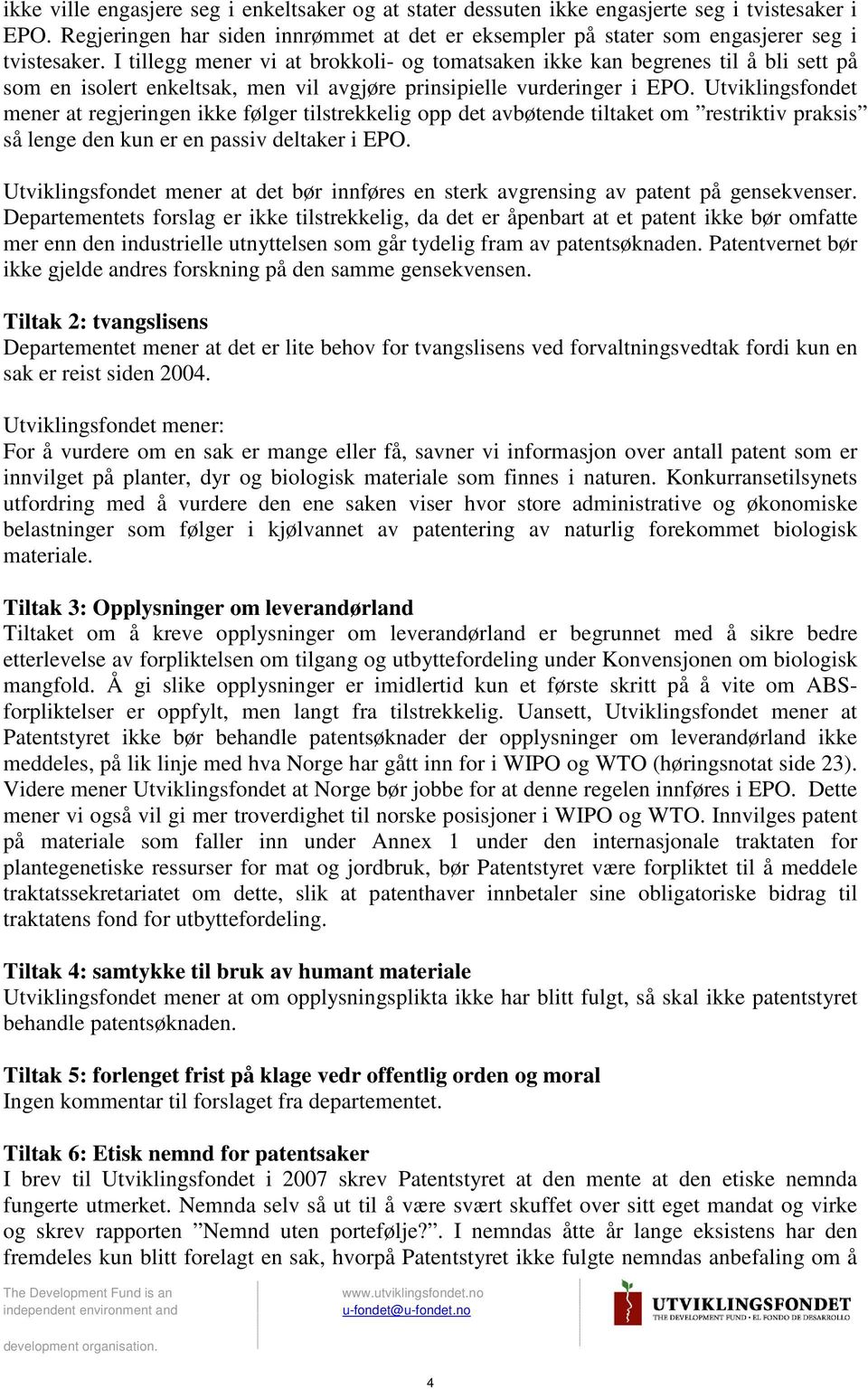 Utviklingsfondet mener at regjeringen ikke følger tilstrekkelig opp det avbøtende tiltaket om restriktiv praksis så lenge den kun er en passiv deltaker i EPO.