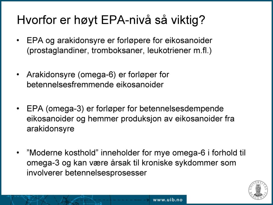 ) Arakidonsyre (omega-6) er forløper for betennelsesfremmende eikosanoider EPA (omega-3) er forløper for