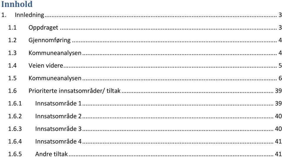 6 Prioriterte innsatsområder/ tiltak... 39 1.6.1 Innsatsområde 1... 39 1.6.2 Innsatsområde 2.