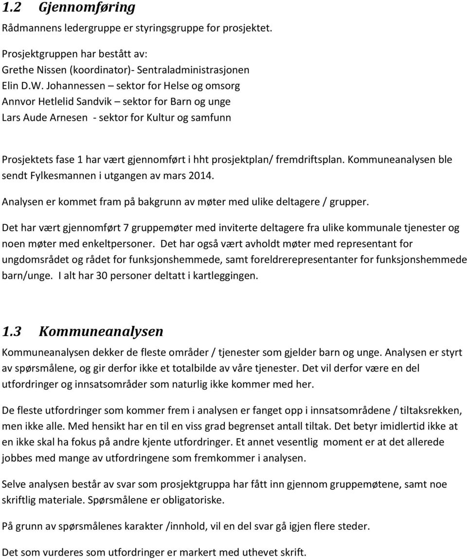 fremdriftsplan. Kommuneanalysen ble sendt Fylkesmannen i utgangen av mars 2014. Analysen er kommet fram på bakgrunn av møter med ulike deltagere / grupper.