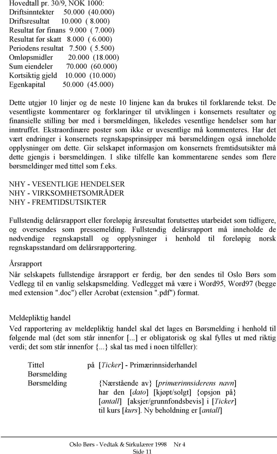 000) Dette utgjør 10 linjer og de neste 10 linjene kan da brukes til forklarende tekst.