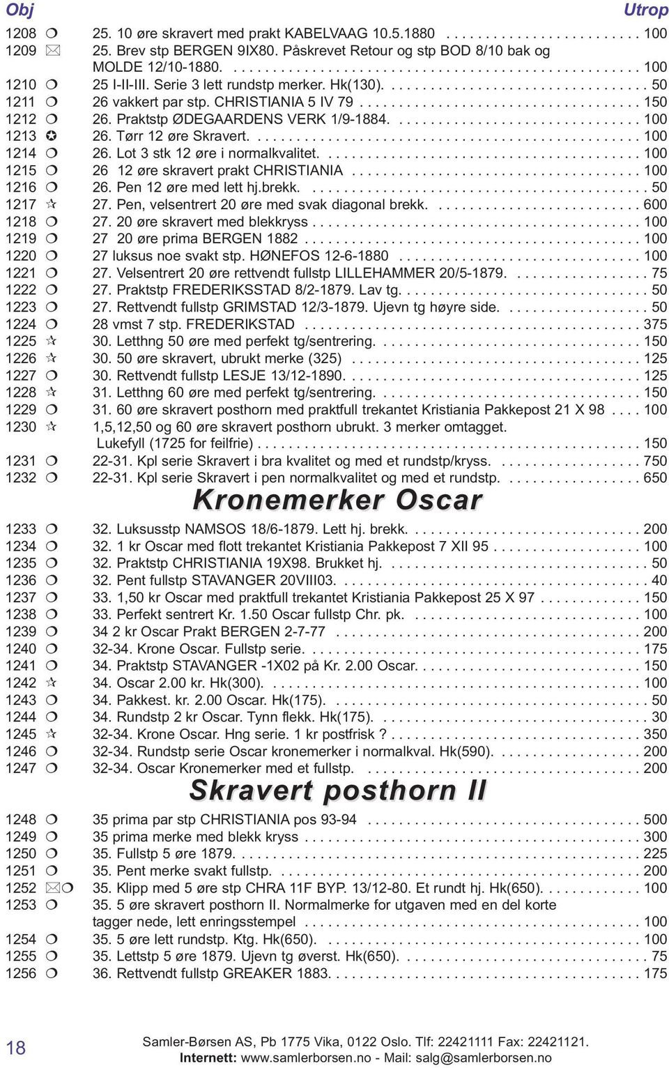 Praktstp ØDEGAARDENS VERK 1/9-1884................................ 100 1213 26. Tørr 12 øre Skravert.................................................. 100 1214 26. Lot 3 stk 12 øre i normalkvalitet.