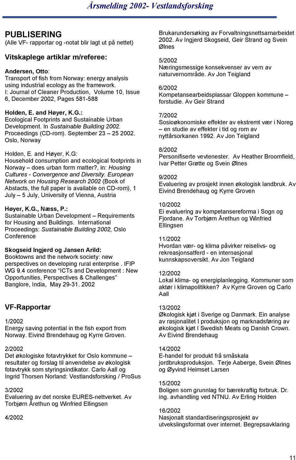 In Sustainable Building 2002. Proceedings (CD-rom). September 23 25 2002. Oslo, Norway Holden, E. and Høyer, K.G: Household consumption and ecological footprints in Norway does urban form matter?