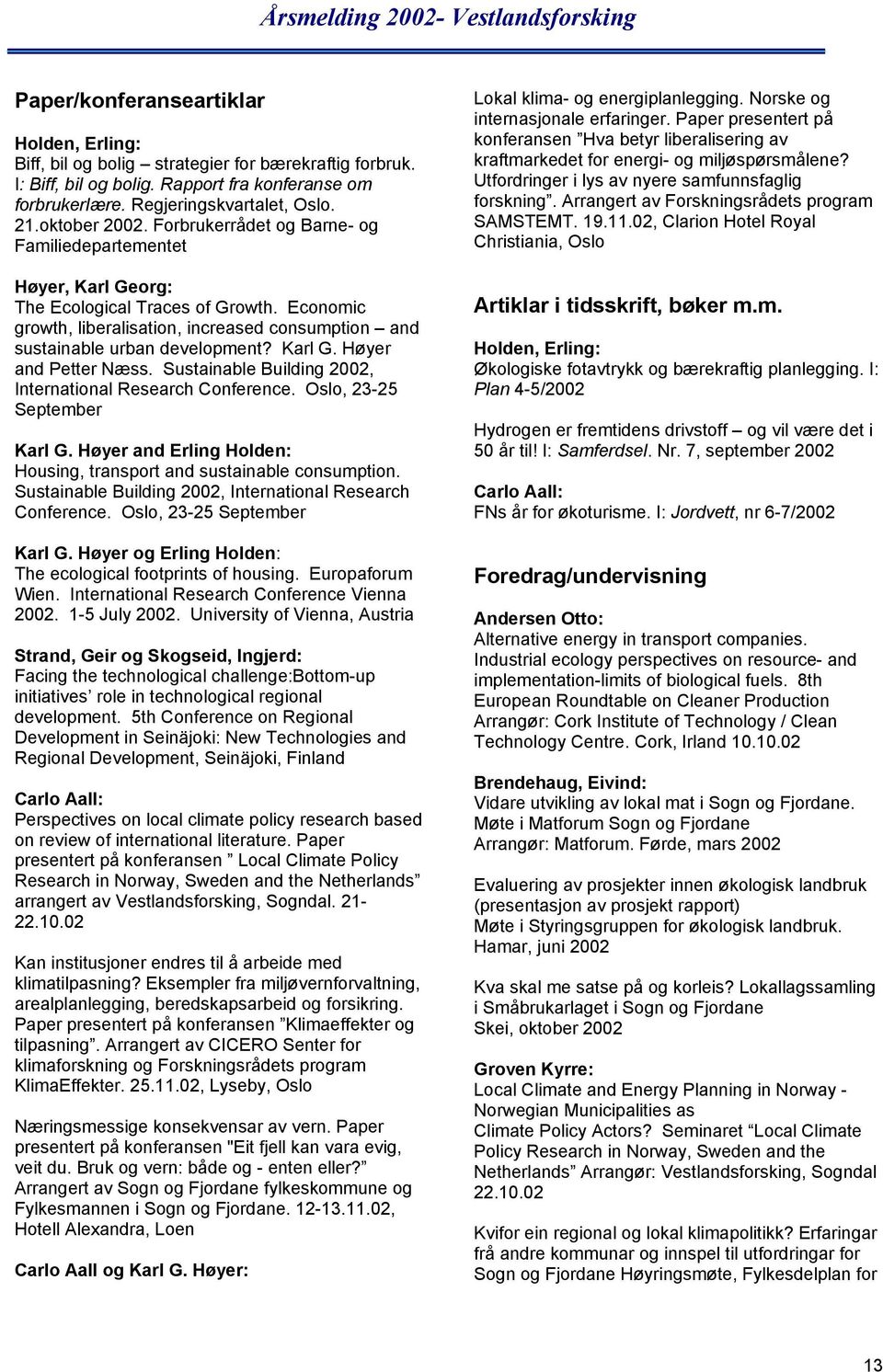 Economic growth, liberalisation, increased consumption and sustainable urban development? Karl G. Høyer and Petter Næss. Sustainable Building 2002, International Research Conference.