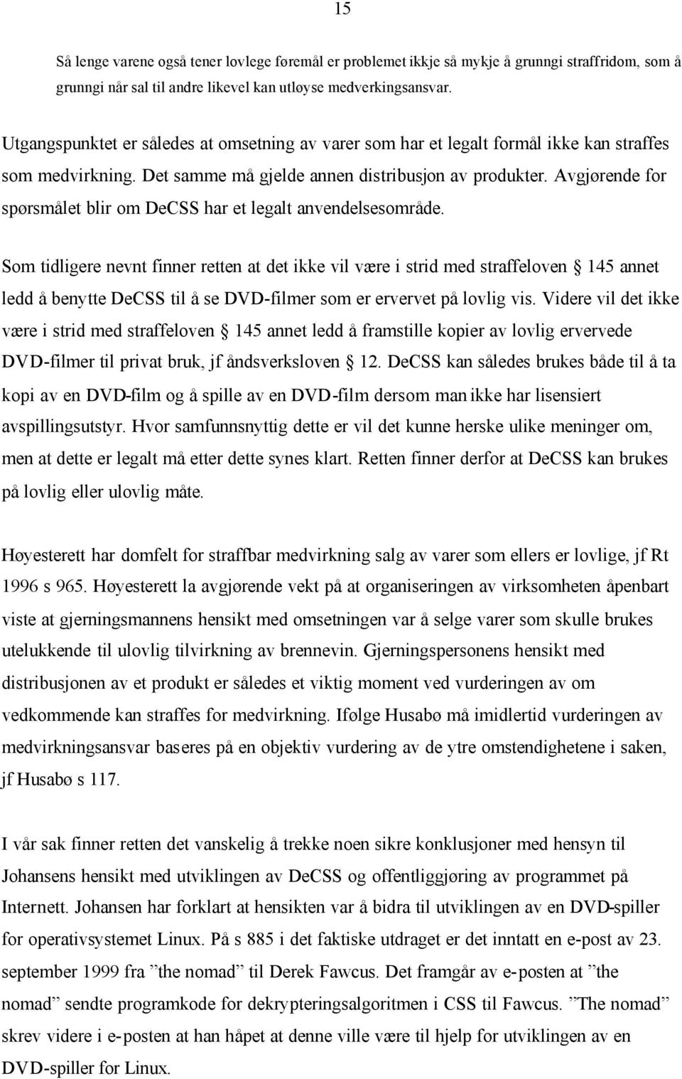 Avgjørende for spørsmålet blir om DeCSS har et legalt anvendelsesområde.