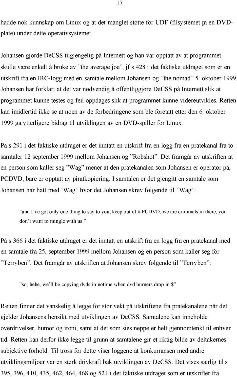 med en samtale mellom Johansen og the nomad 5. oktober 1999.