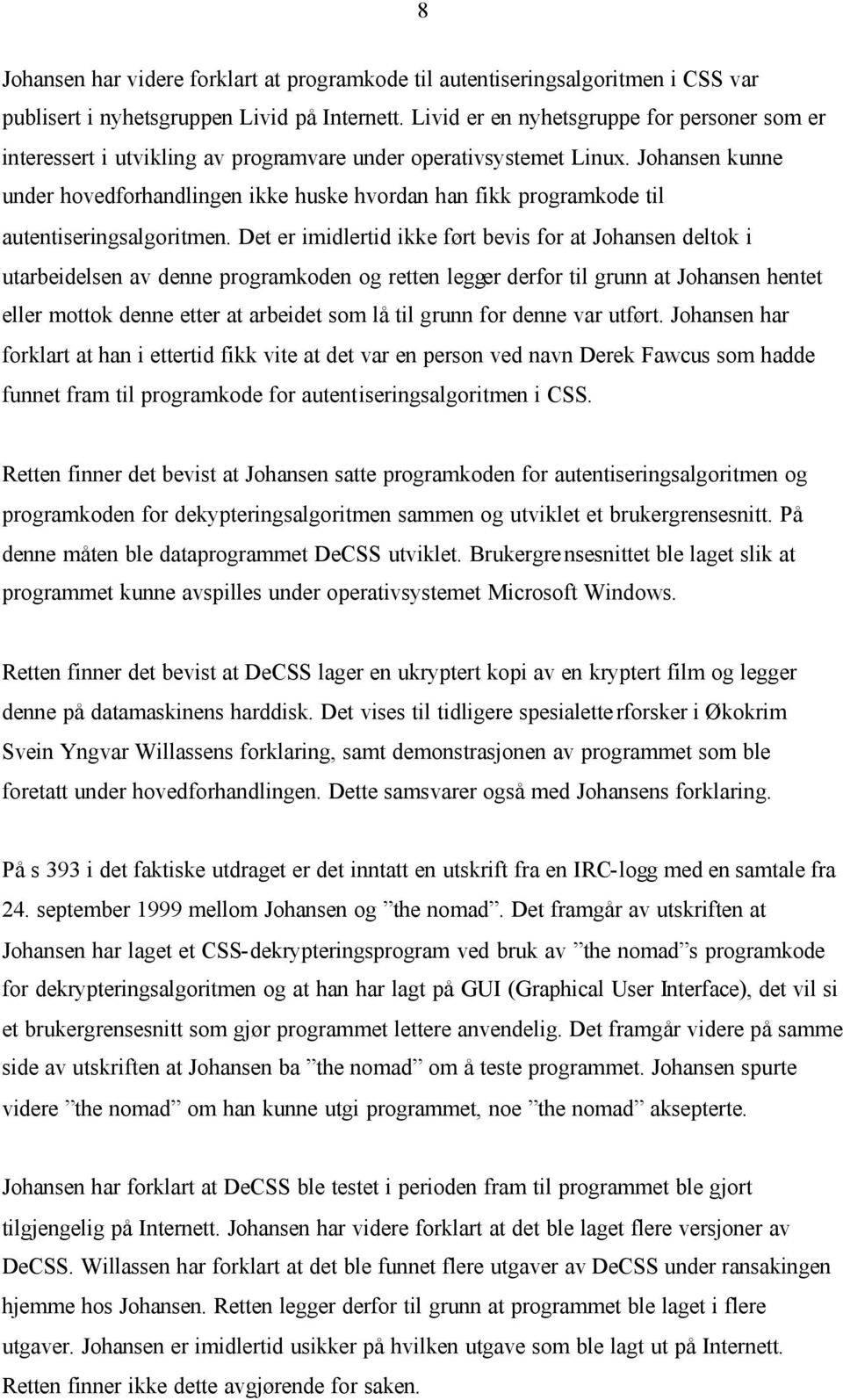 Johansen kunne under hovedforhandlingen ikke huske hvordan han fikk programkode til autentiseringsalgoritmen.