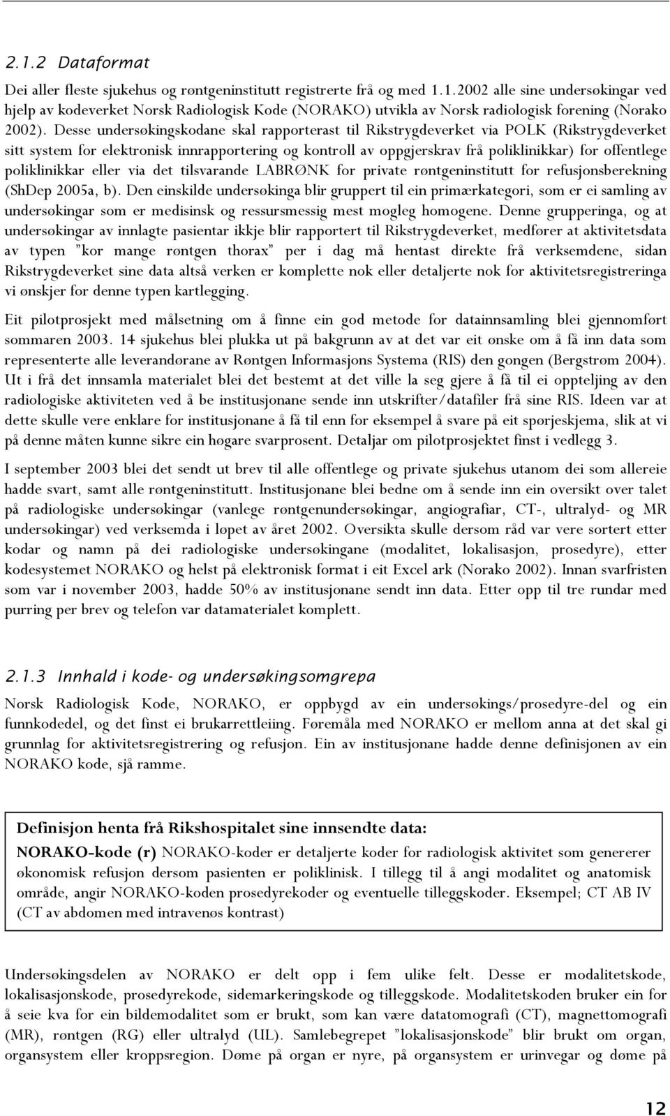 poliklinikkar eller via det tilsvarande LABRØNK for private røntgeninstitutt for refusjonsberekning (ShDep 2005a, b).