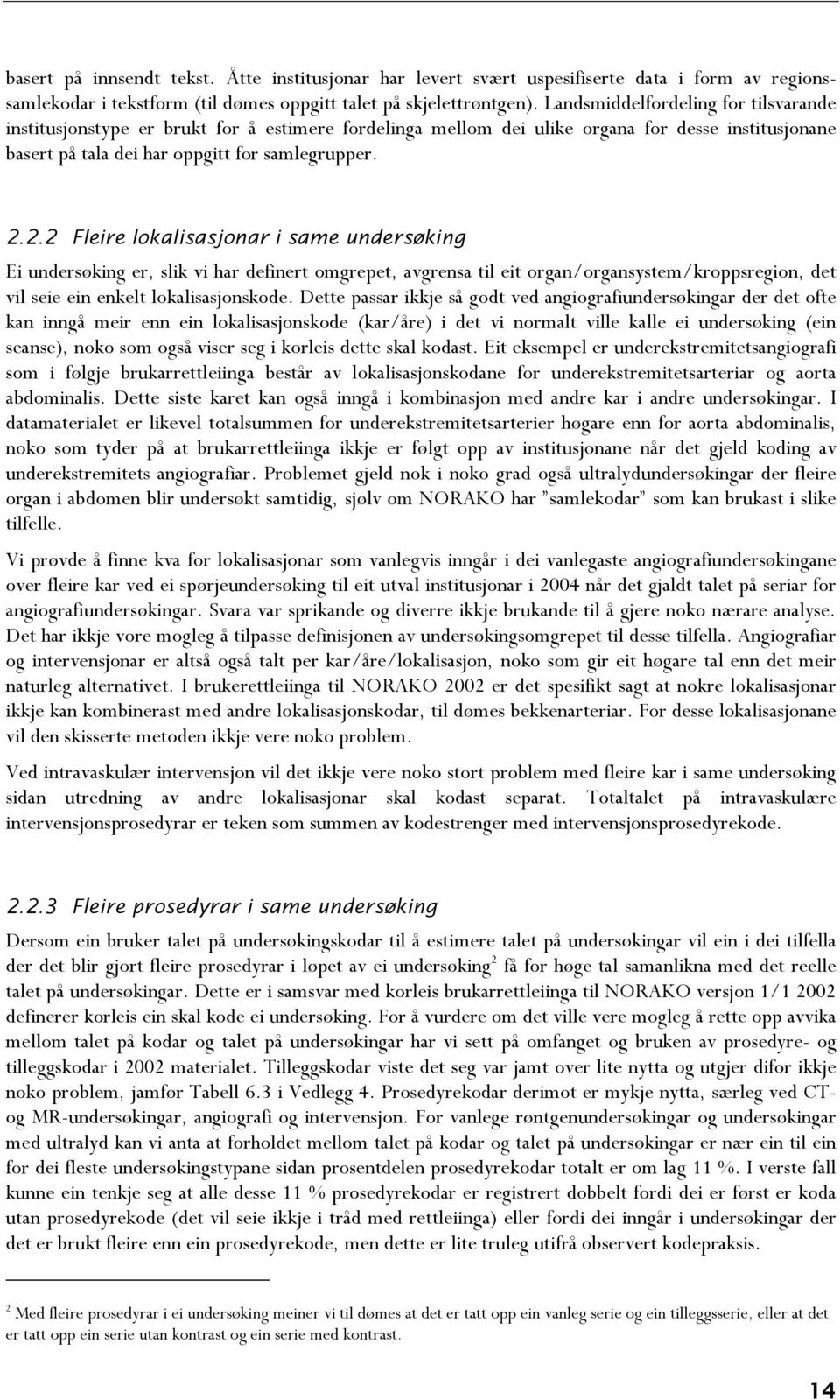 2.2 Fleire lokalisasjonar i same undersøking Ei undersøking er, slik vi har definert omgrepet, avgrensa til eit organ/organsystem/kroppsregion, det vil seie ein enkelt lokalisasjonskode.