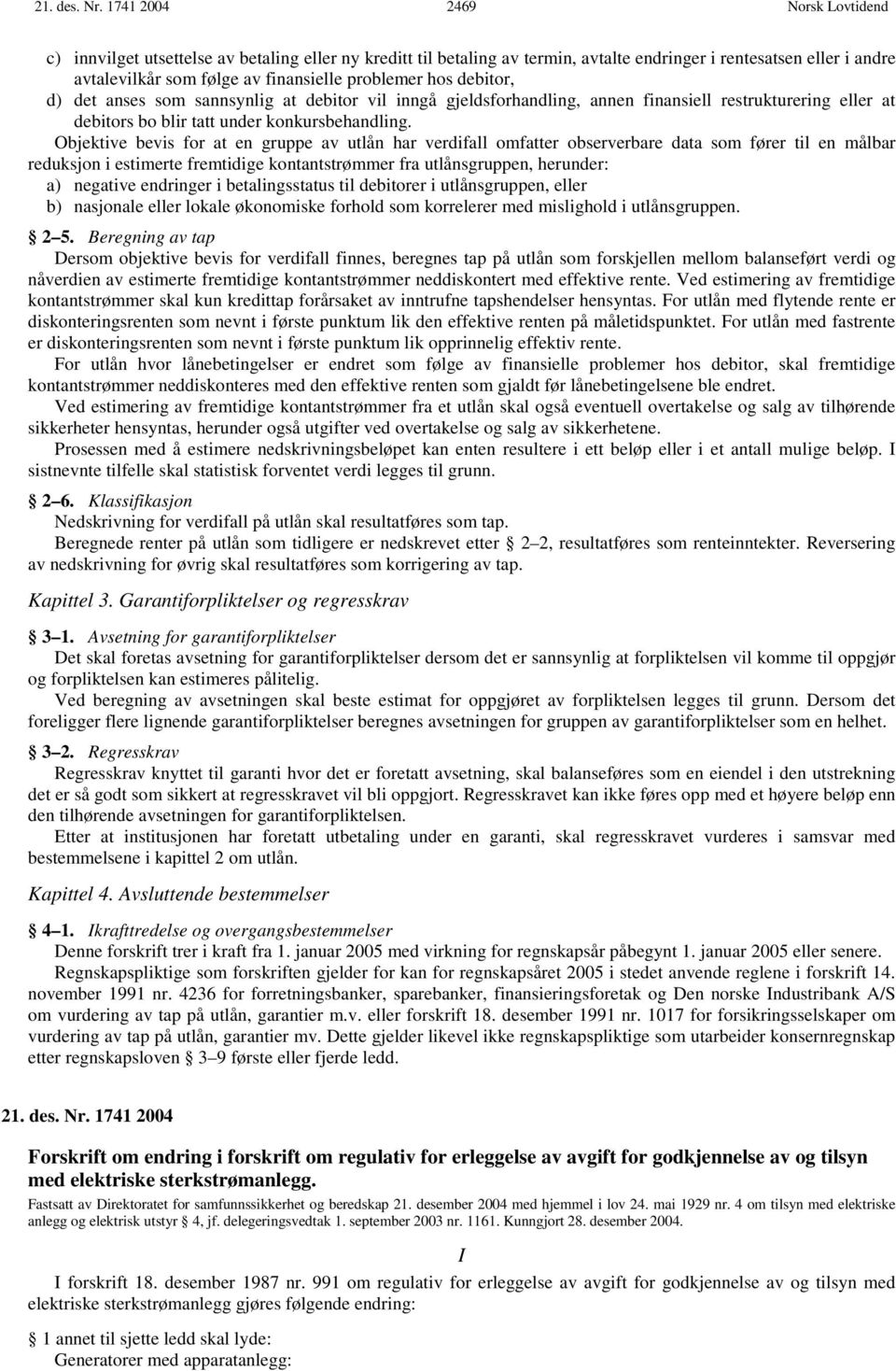 d) det anses som sannsynlig at debitor vil inngå gjeldsforhandling, annen finansiell restrukturering eller at debitors bo blir tatt under konkursbehandling.