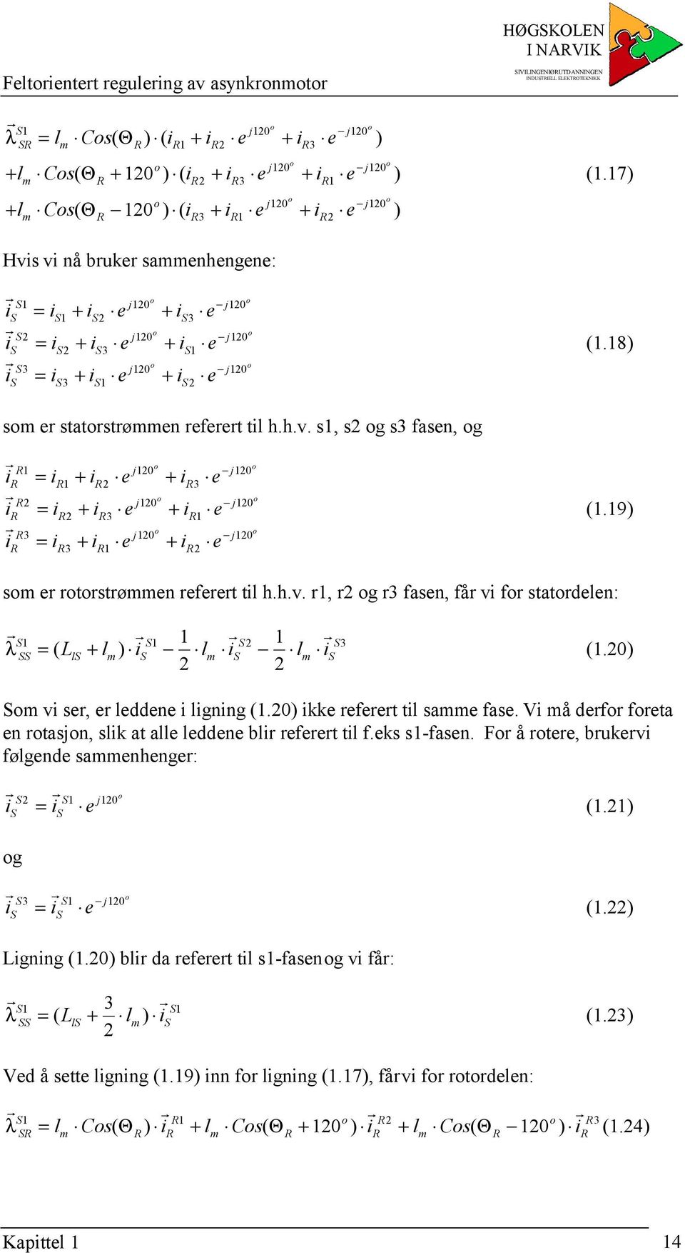 9) 3 j j i = i + i e + i e 3 s e tstøen efeet til h.h.v., g 3 fasen, få vi f statdelen: 3 λ = ( l + l ) i l i l i (.) vi se, e leddene i ligning (.) ikke efeet til sae fase.