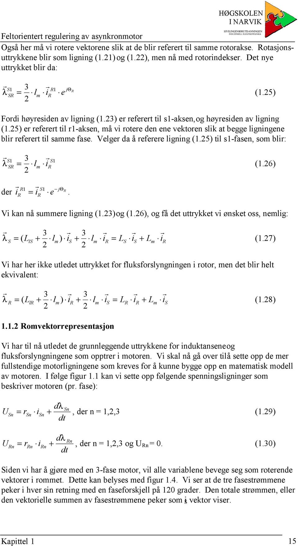 5) e efeet til -aksen, å vi tee den ene vekten slik at begge ligningene bli efeet til sae fase. Velge da å efeee ligning (.5) til s-fasen, s bli: 3 = l i (.6) λ de i i j = e Θ.