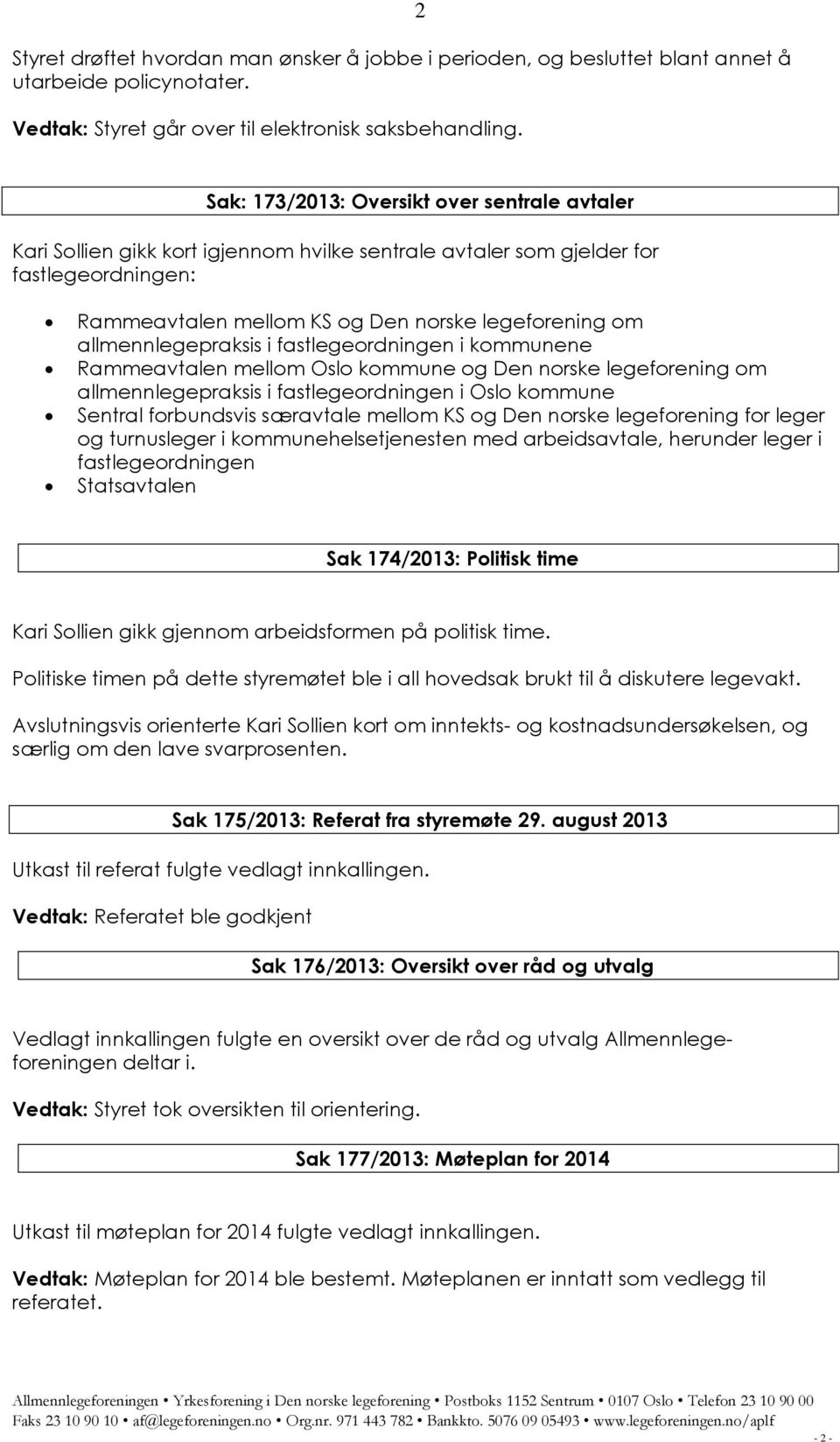 allmennlegepraksis i fastlegeordningen i kommunene Rammeavtalen mellom Oslo kommune og Den norske legeforening om allmennlegepraksis i fastlegeordningen i Oslo kommune Sentral forbundsvis særavtale