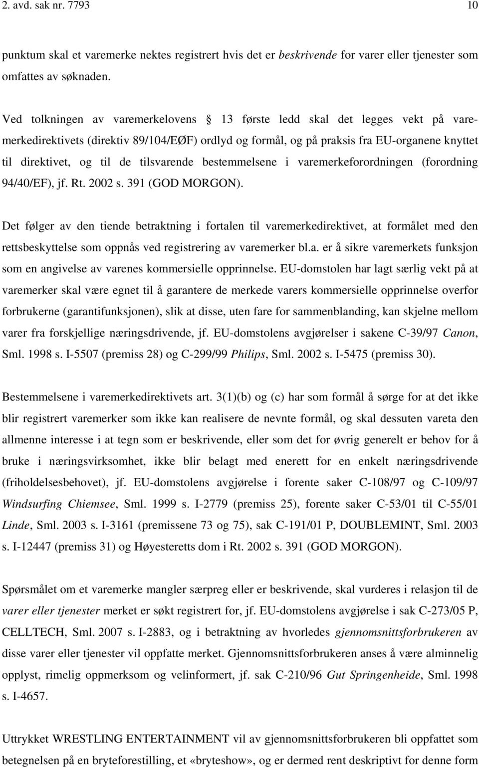 tilsvarende bestemmelsene i varemerkeforordningen (forordning 94/40/EF), jf. Rt. 2002 s. 391 (GOD MORGON).