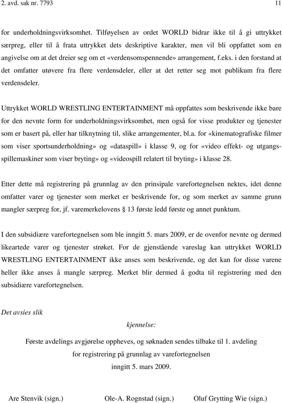 «verdensomspennende» arrangement, f.eks. i den forstand at det omfatter utøvere fra flere verdensdeler, eller at det retter seg mot publikum fra flere verdensdeler.