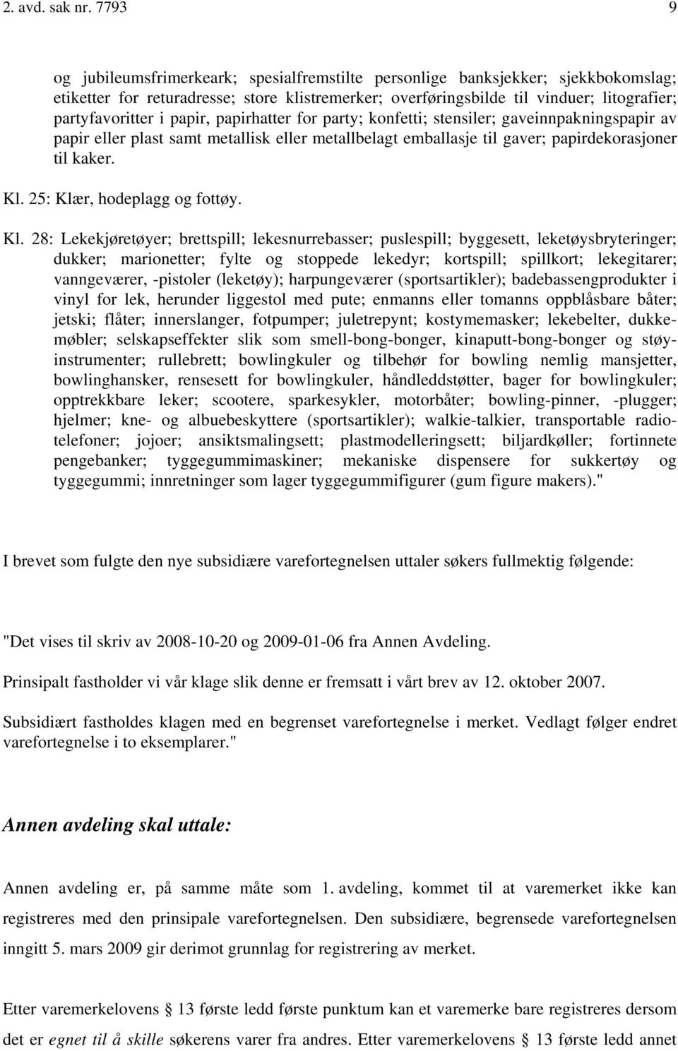 papir, papirhatter for party; konfetti; stensiler; gaveinnpakningspapir av papir eller plast samt metallisk eller metallbelagt emballasje til gaver; papirdekorasjoner til kaker. Kl.