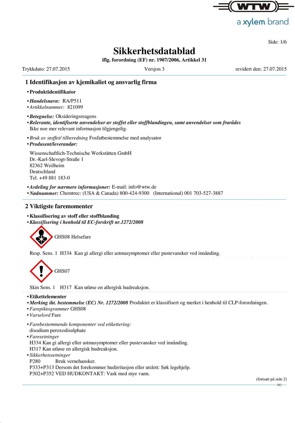 Bruk av stoffet/ tilberedning Fosfatbestemmelse med analysator Produsent/leverandør: Wissenschaftlich-Technische Werkstätten GmbH Dr.-Karl-Slevogt-Straße 1 82362 Weilheim Deutschland Tel.