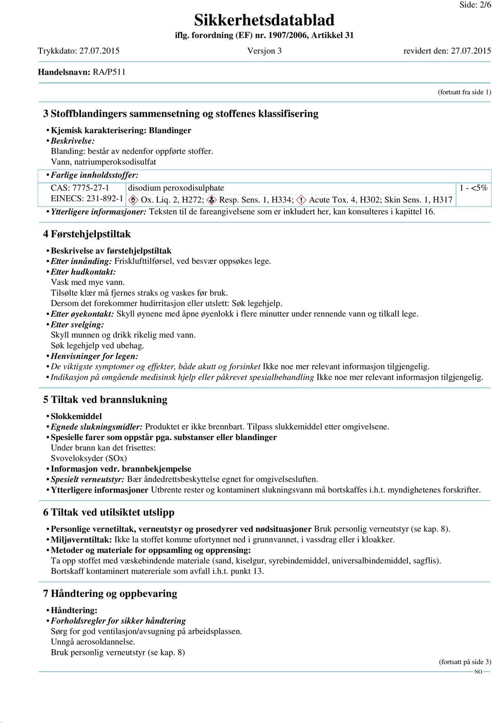 1, H317 Ytterligere informasjoner: Teksten til de fareangivelsene som er inkludert her, kan konsulteres i kapittel 16.